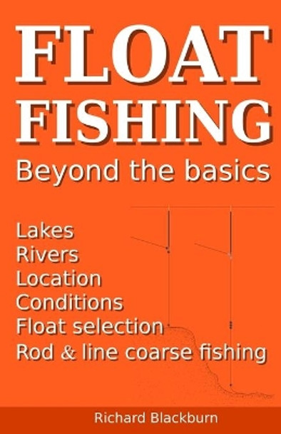 Float Fishing beyond the basics by Richard Blackburn 9781838247805