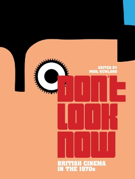 Don't Look Now: British Cinema in the 1970s by Dr. Paul Newland 9781841503202