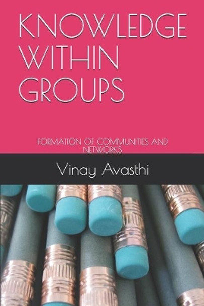 Knowledge Within Groups: Formation of Communities and Networks by Vinay Avasthi 9781687654496