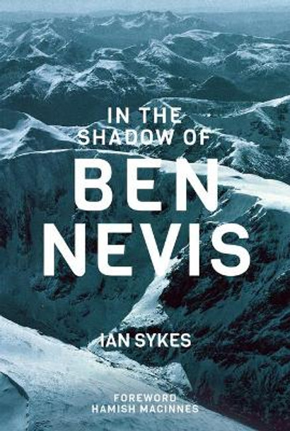 In The Shadow of Ben Nevis by Ian Sykes 9781898573982