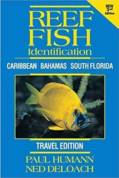 Reef Fish Identification -- Travel Edition: Caribbean Bahamas South Florida by Paul Humann 9781878348692