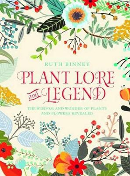 Plant Lore and Legend: The wisdom and wonder of plants and flowers revealed by Ruth Binney 9781910821107