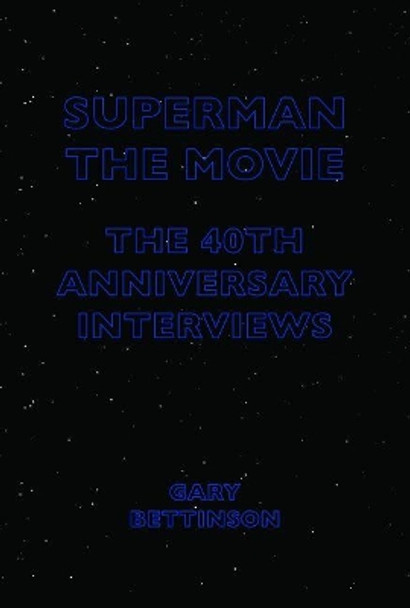 Superman: The Movie: The 40th-Anniversary Interviews by Gary Bettinson 9781783209590