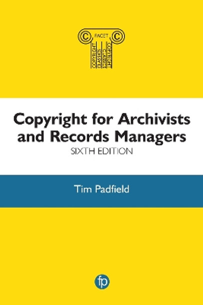 Copyright for Archivists and Records Managers by Tim Padfield 9781783304486