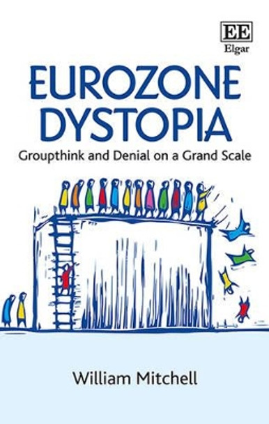 Eurozone Dystopia: Groupthink and Denial on a Grand Scale by William Mitchell 9781784716677