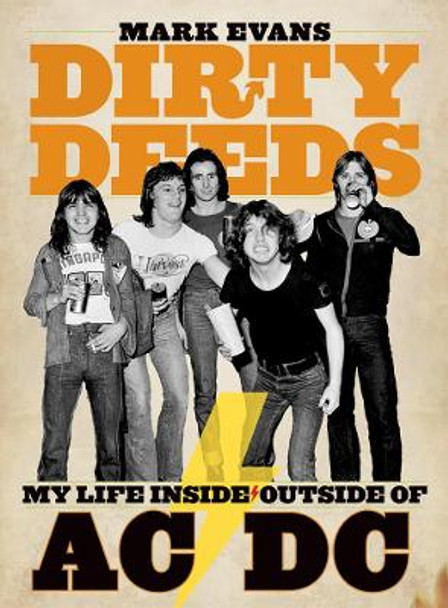 Mark Evans Dirty Deeds: My Life Inside/outside Of Ac/dc by Mark Evans 9781935950042