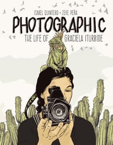 Photographic - the Life of Graciela Iturbide by Isabel Quintero 9781947440005