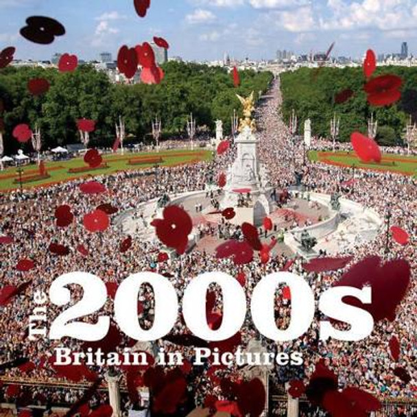 The 2000s: Britain in Pictures by PA Photos 9781906672577