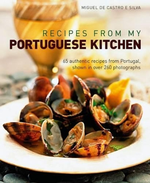 Recipes from My Portuguese Kitchen by Miguel de Castro e Silva 9781908991072