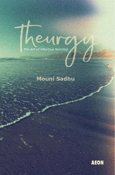 Theurgy: The Art of Effective Worship by Mouni Sadhu 9781904658085