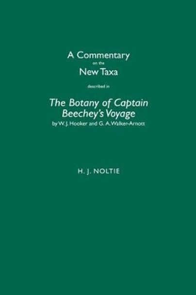 A Commentary on the New Taxa Described in The Botany of Captain Beechey's Voyage by W.J. Hooker and G.A. Walker-Arnott by Henry J. Noltie 9781906129682