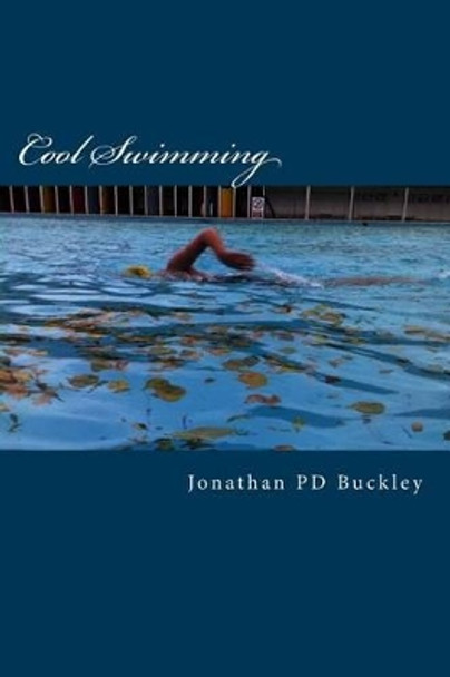 Cool Swimming: A quick dip into cold water swimming and physical and mental well-being by Jonathan Pd Buckley 9781506134659