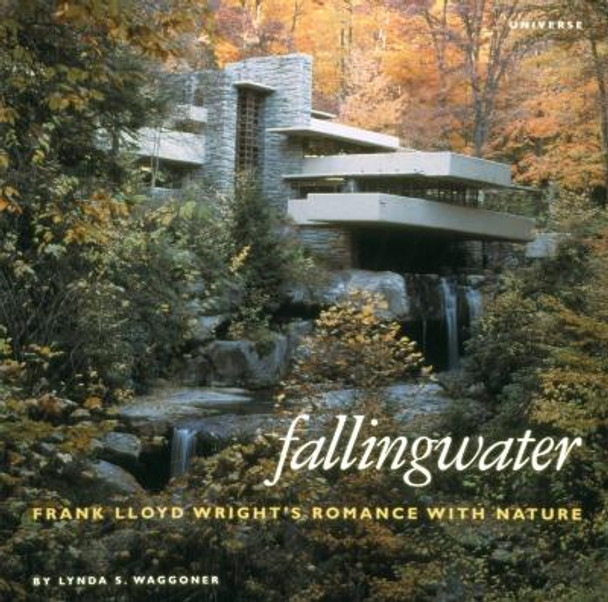 Fallingwater: Frank Lloyd Wright's Romance with Nature by Lynda S. Waggoner 9780789300720