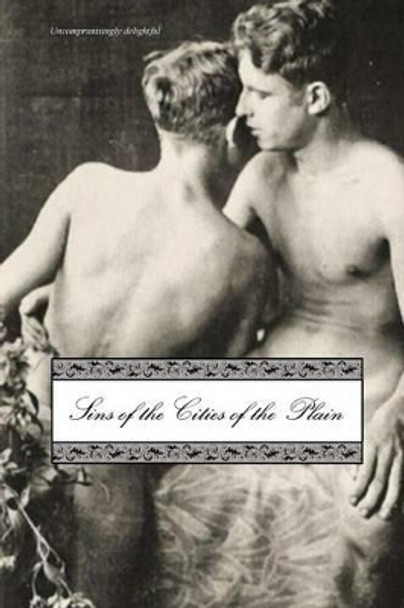 Sins of the Cities of the Plain: Or; The Recollections of Mary-Ann, with Short Essays on Sodomy and Tribadism (Revised) by Jack Saul (Pseudonym) 9781523663965