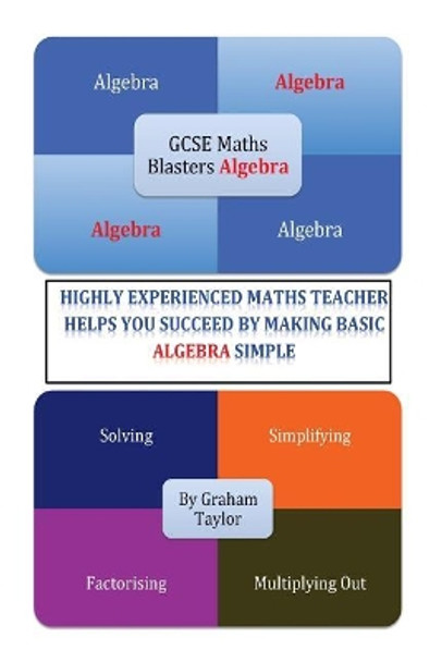 GCSE MathsBlasters Algebra - The Basics: The Algebra Basics For Foundation Maths Made Simple by Graham Taylor 9781530106011