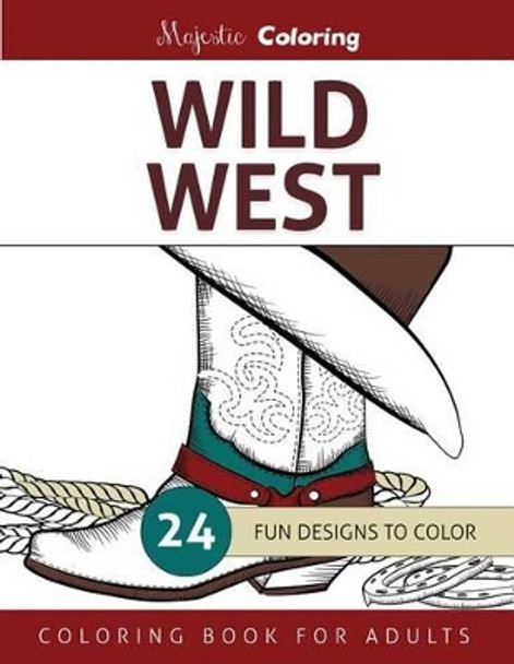 Wild West: Coloring Book for Adults by Majestic Coloring 9781519455383