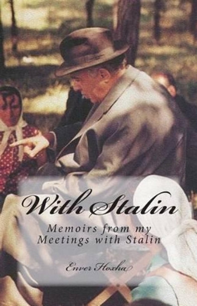 With Stalin: Memoirs from My Meetings with Stalin by Enver Hoxha 9781468096996