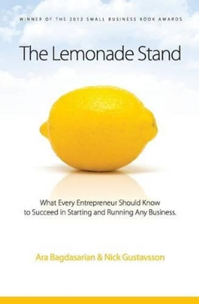 The Lemonade Stand: What every entrepreneur should know to succeed in starting and running any business. by Nick Gustavsson 9781469906560