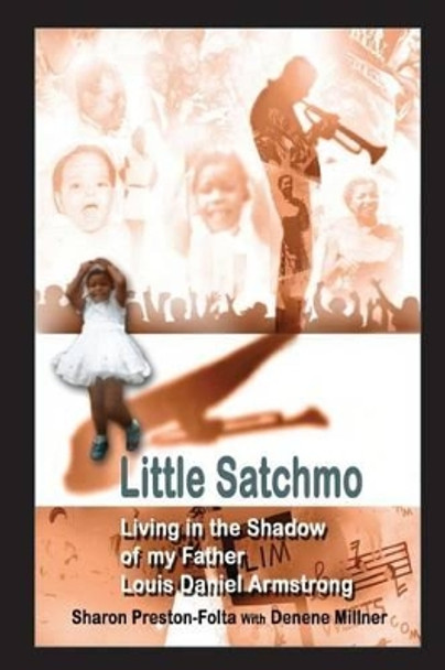 Little Satchmo: Living In the Shadow Of My Father, Louis Daniel Armstrong by Denene Millner 9781481228237