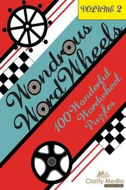 Wondrous Wordwheels Volume 2: 100 Wonderful Wordwheel Puzzles by Clarity Media 9781483939964