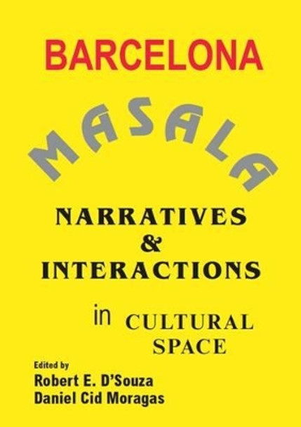 Barcelona Masala: Narratives and Interactions in Cultural Space by Robert  E. D'Souza 9781940291239