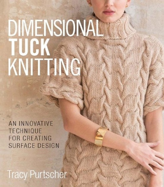 Dimensional Tuck Knitting: An Innovative Technique for Creating Surface Tension by Tracy Purtscher 9781942021674