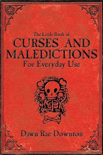 The Little Book of Curses and Maledictions for Everyday Use by Dawn Rae Downton 9781620871904