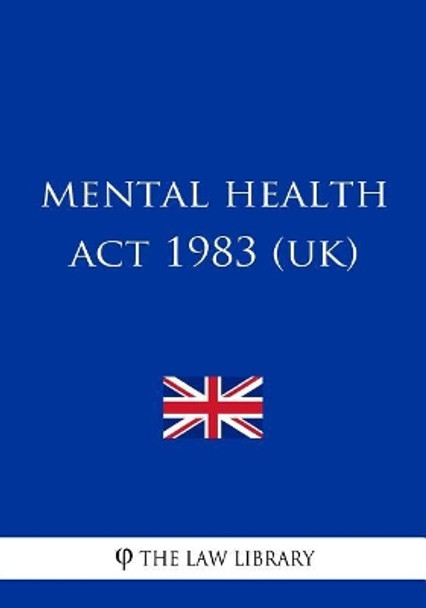 Mental Health Act 1983 by The Law Library 9781717095558