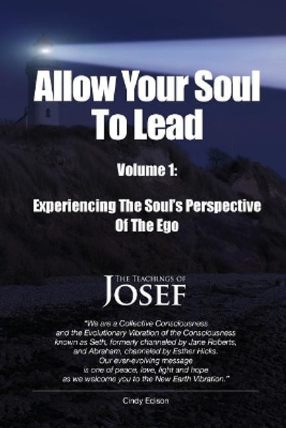 Allow Your Soul To Lead: Experiencing The Soul's Perspective Of The Ego by Cindy Edison 9781726329507