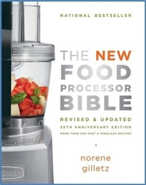 The New Food Processor Bible: The 30th Anniversary Edition by Norene Gilletz 9781770500280