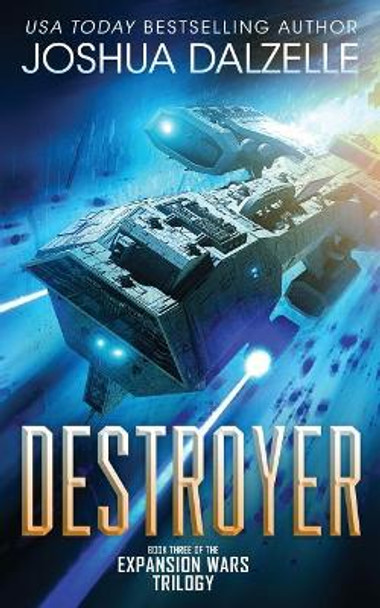 Destroyer: Book Three of the Expansion Wars Trilogy by Joshua Dalzelle 9781979372220