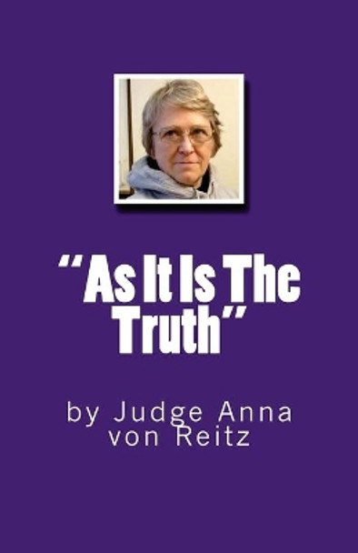 &quot;As It Is The Truth&quot;: by Judge Anna von Reitz by David E Robinson 9781536863055