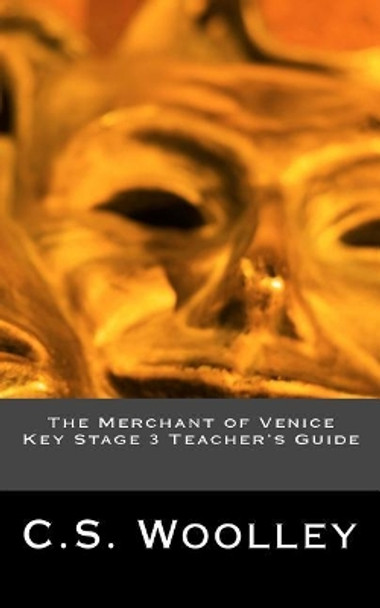 The Merchant of Venice Key Stage 3 Teacher's Guide by C S Woolley 9781981506187