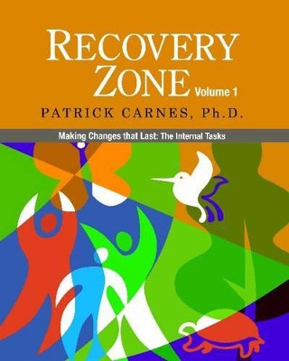 Recovery Zone: Making Changes That Last: the Internal Tasks: Volume 1 by Patrick Carnes 9780977440016