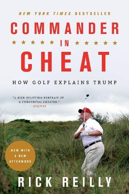 Commander in Cheat: How Golf Explains Trump by Rick Reilly 9780316528030