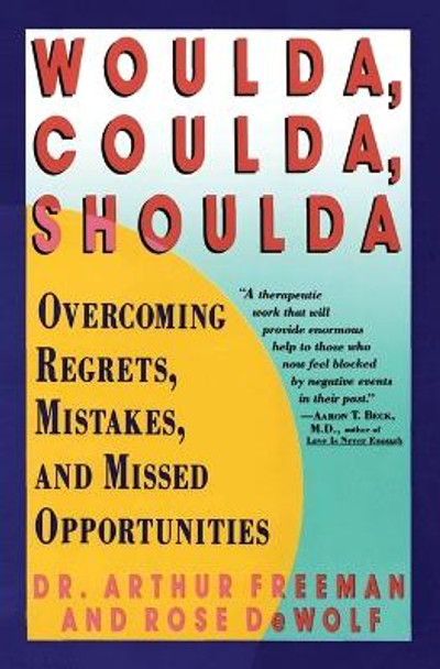 Woulda, Coulda, Shoulda: Overcoming Regrets, Mistakes, and Missed Opportunities by Arthur Freeman 9780060973353