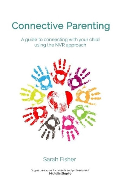 Connective Parenting: A guide to connecting with your child using the NVR Approach by Sarah Fisher 9781546718703