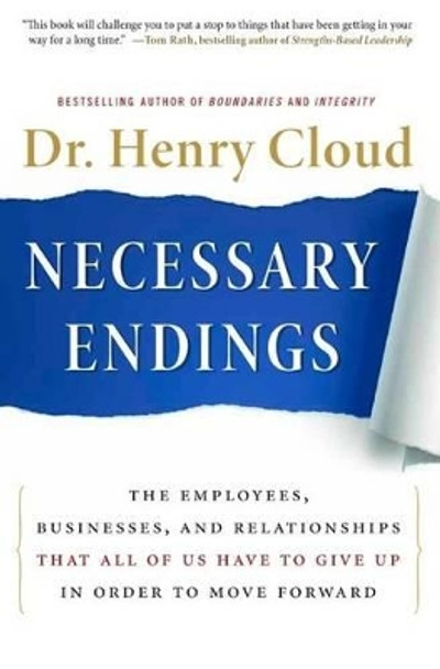 Necessary Endings: The Employees, Businesses, and Relationships That All of Us Have to Give Up in Order to Move Forward by Dr. Henry Cloud 9780061777127