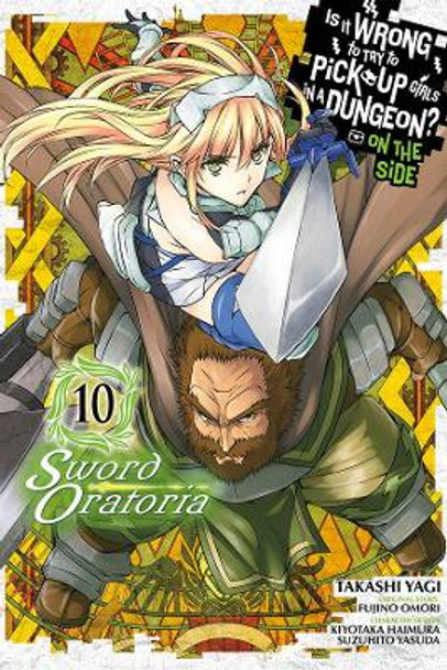 Is It Wrong to Try to Pick Up Girls in a Dungeon? Sword Oratoria, Vol. 10 by Fujino Omori 9781975332129