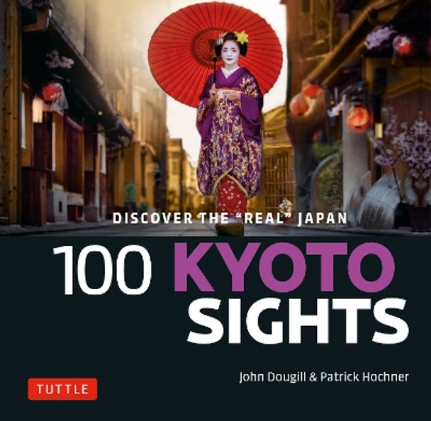 100 Kyoto Sights: Discover the &quot;Real Kyoto&quot; by John Dougill 9784805315422