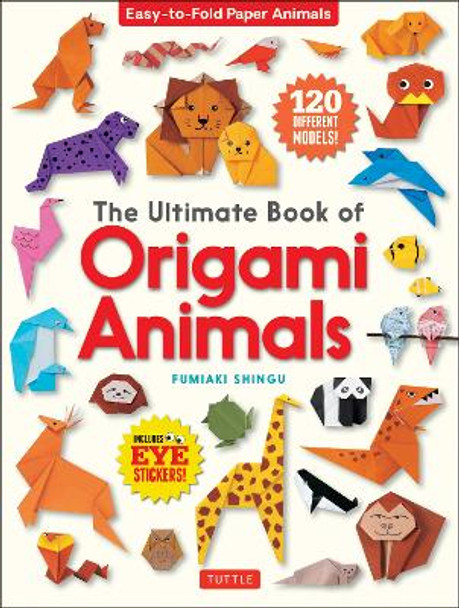 The Ultimate Book of Origami Animals: Easy-to-Fold Paper Animals [Includes 120 models; eye stickers] by Fumiaki Shingu 9784805315453