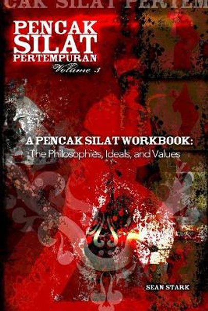 A Pencak Silat Workbook: The Philosophies, Ideals, and Values by Guru Sean T Stark 9781717520814