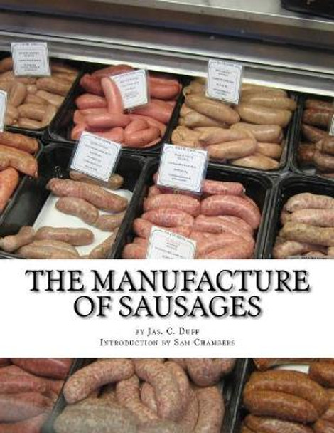 The Manufacture of Sausages: The First and Only Book on Sausage Making Printed In English by Sam Chambers 9781977553164