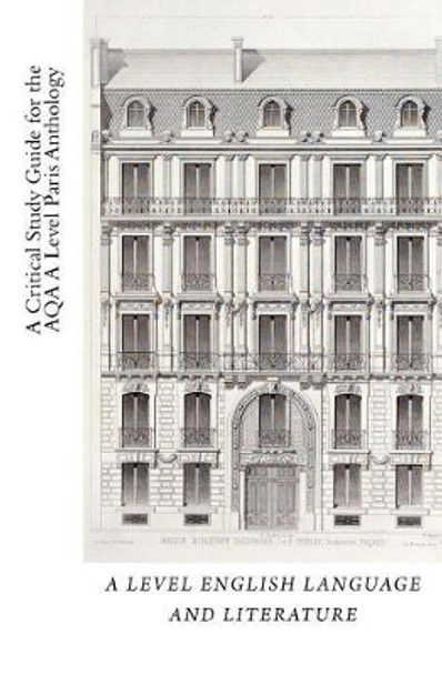 A Critical Study Guide for the AQA AS and A Level English Language and Literature Paris Anthology by M Parks 9781978039100