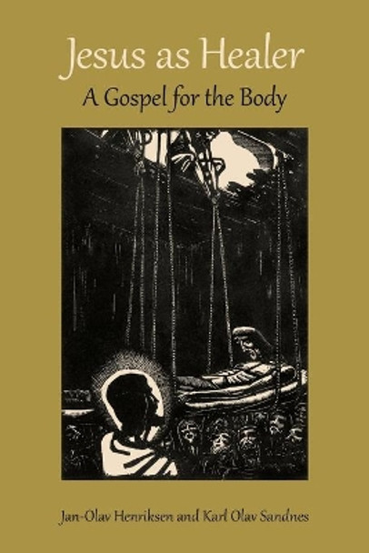 Jesus as Healer: A Gospel for the Body by Jan-Olav Henriksen 9780802873316
