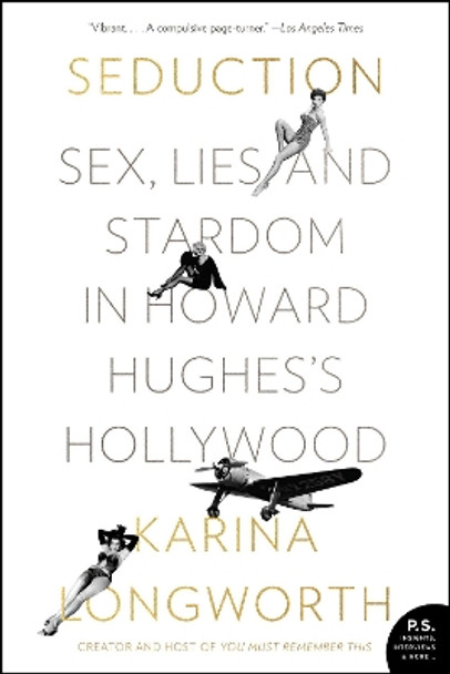 Seduction: Sex, Lies, and Stardom in Howard Hughes's Hollywood by Karina Longworth 9780062440525