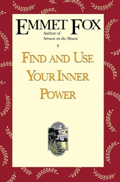 Find and Use Your Inner Power by Emmet Fox 9780062504074