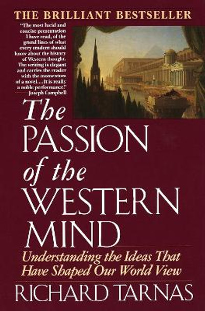 The Passion of the Western Mind: Understanding the Ideas That Have Shaped Our World View by Richard Tarnas