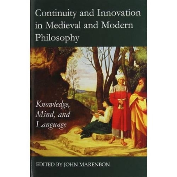 Continuity and Innovation in Medieval and Modern Philosophy: Knowledge, Mind and Language by Dr. John Marenbon 9780197265499