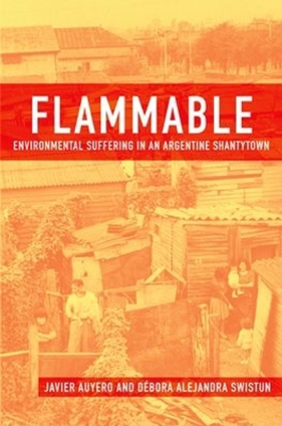 Flammable: Environmental Suffering in an Argentine Shantytown by Javier Auyero 9780195372939